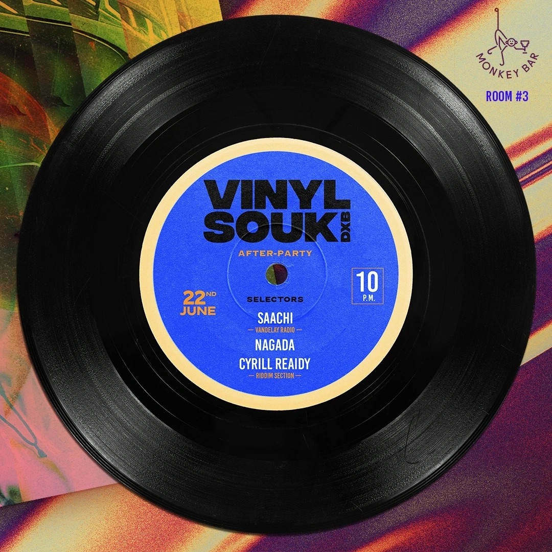 Poster: Vinyl Souk DXB after-party, Room #3, Monkey Bar, 22nd June, 10pm. Selectors Saachi (Vandelay Radio), Nagada and Cyrill Reaidy (Riddim Section).