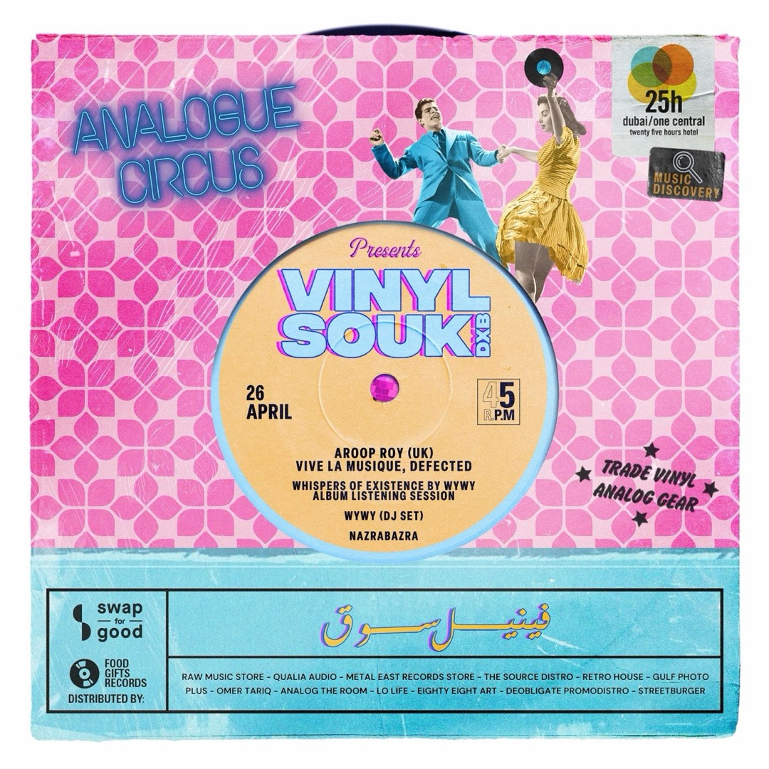Poster: Analogue Circus presents Vinyl Souk DXB, 26 April: Aroop Roy (UK), Vive la Musique, Defected; Whispers of Existence by WYWY, album listening session; WYWY (DJ set); Nazrabazra. With Swap for Good.